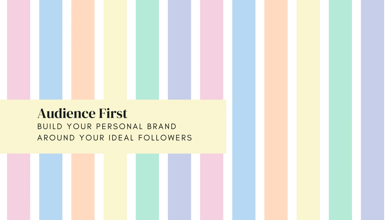 Audience First: Build Your Personal Brand Around Your Ideal Followers